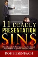 11 Deadly Presentation Sins: A Path to Redemption for Public Speakers, PowerPoint Users and Anyone Who Has to Get Up and Talk in Front of an Audience 0991081412 Book Cover