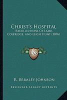 Christ's Hospital: Recollections of Lamb, Coleridge, and Leigh Hunt 101799627X Book Cover