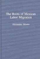 The Roots of Mexican Labor Migration 0275946304 Book Cover