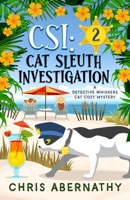 CSI: Cat Sleuth Investigation: A Detective Whiskers Cat Cozy Mystery B0C7T5FYRN Book Cover