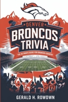 Denver Broncos Trivia: The Ultimate Guide for Broncos Country: Legends of the Orange and Blue: The Legacy of Broncos Greats (Sports Trivia Quiz Books) B0DS1MPCKL Book Cover