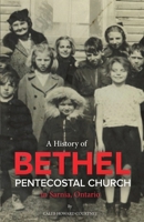 A History of Bethel Pentecostal Church in Sarnia, Ontario 0995329907 Book Cover