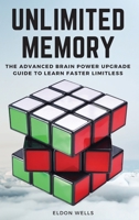 Unlimited Memory: The Advanced Brain Power Upgrade Guide to Learn Faster Limitless. 1802660178 Book Cover