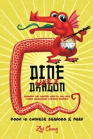 Dine Like a Dragon: Chinese Seafood & Beef: Awaken the Master Chef in you with these Legendary Chinese Recipes 1661990452 Book Cover