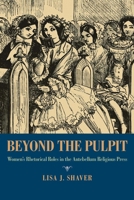 Beyond the Pulpit: Women’s Rhetorical Roles in the Antebellum Religious Press 0822961695 Book Cover