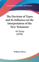 The Doctrine Of Types And Its Influence On The Interpretation Of The New Testament: An Essay 1165755505 Book Cover