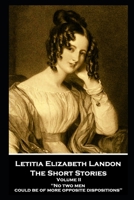 Letitia Elizabeth Landon - The Short Stories Volume II: "No two men could be of more opposite dispositions'' 1839675624 Book Cover