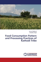 Food Consumption Pattern and Processing Practices of Kathodi Tribe 3659489379 Book Cover