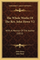 The Whole Works Of The Rev. John Howe V2: With A Memoir Of The Author 0548736316 Book Cover