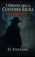 L'Ordine della Custodia Sacra: L'Agente V (Italian Edition) B0FR9TJ222 Book Cover