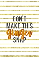 Don't Make This Ginger Snap: Notebook Journal Composition Blank Lined Diary Notepad 120 Pages Paperback Golden Texture Ginger 1712346830 Book Cover