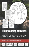 Kids Wedding Activities: "Over 44 Pages of Fun" (Volume I) 1687411905 Book Cover