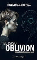 El caso Oblivion: Más allá de la singularidad (Spanish Edition) B0FNR388XS Book Cover