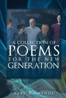 A Collection of Poems for the New Generation 1482873516 Book Cover