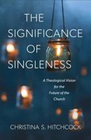 The Significance of Singleness: A Theological Vision for the Future of the Church 1540960293 Book Cover