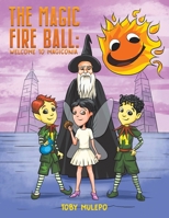 The Magic Fire Ball: Welcome to Magiconia 1528980190 Book Cover
