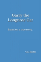 Garry the Longnose Gar: Based on a true story. B08B3339P2 Book Cover
