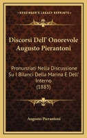 Discorsi Dell' Onorevole Augusto Pierantoni: Pronunziati Nella Discussione Su I Bilanci Della Marina E Dell' Interno (1883) 1168313686 Book Cover