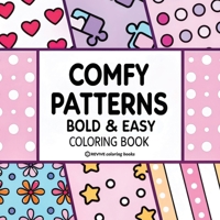 Bold & Easy Comfy Patterns Coloring Book: Stylish Designs for Stress Relief Coloring for Adults and Teens (Bold & Easy Stress Relief Coloring Books) 1834120144 Book Cover