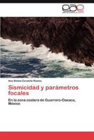 Sismicidad y parámetros focales: En la zona costera de Guerrero-Oaxaca, México 3847360248 Book Cover