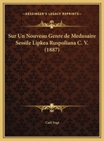 Sur Un Nouveau Genre De Medusaire Sessile Lipkea Ruspoliana C. V. (1887) 1166696235 Book Cover