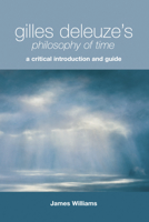 Gilles Deleuze's Philosophy of Time: A Critical Introduction and Guide 0748638547 Book Cover