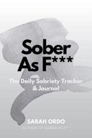 Sober As F***: The Daily Sobriety Tracker & Journal 1098841468 Book Cover