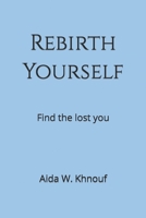 Rebirth Yourself: Find the lost you B0C2S6BN2L Book Cover