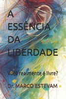 A ESSÊNCIA DA LIBERDADE: Você realmente é livre? (Portuguese Edition) B0FQV27MYC Book Cover
