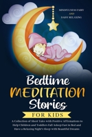 Bedtime Meditation Stories for Kids : A Collection of Short Tales with Positive Affirmations to Help Children & Toddlers Fall Asleep Fast in Bed and Have a Relaxing Night's Sleep with Beautiful Dreams 180112258X Book Cover