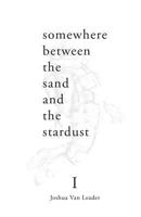 Somewhere Between the Sand and the Stardust: The Between 1981128816 Book Cover