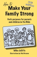 How to Make Your Family Strong: God's purposes for parents and children in the Bible 0648428478 Book Cover