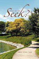 What Do You Seek? 1456805630 Book Cover