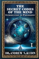 The Secret Codes of the Mind: Introduction to Philosophy (Book I) B0F8SP6ZHJ Book Cover