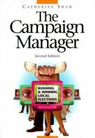 The Campaign Manager: Running And Winning Local Elections
