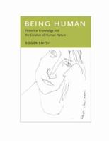 Being Human: Historical Knowledge and the Creation of Human Nature 0231141661 Book Cover