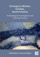 St Gregory's Minster, Kirkdale, North Yorkshire: Archaeological Investigations and Historical Context 1789694825 Book Cover