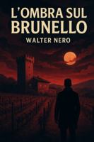 L'Ombra sul Brunello B0G2H7ZXFP Book Cover