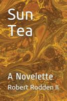 Sun Tea: A Novelette 1717949797 Book Cover