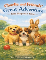 Charlie and Friends Great Adventure: One Step at a Time B0GFLSX17L Book Cover
