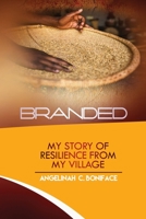 Branded: My Story of Resilience from My Village 1779292546 Book Cover