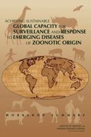 Achieving Sustainable Global Capacity for Surveillance and Response to Emerging Diseases of Zoonotic Origin: Workshop Summary 0309128188 Book Cover