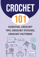 Crochet 101: Essential Crochet Tips, Crochet Stitches, Crochet Patterns: Simple Crochet For Beginners B09DFD9CDS Book Cover