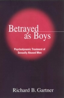 Betrayed as Boys: Psychodynamic Treatment of Sexually Abused Men 1572306440 Book Cover