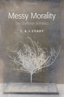Messy Morality: The Challenge of Politics 0199594988 Book Cover