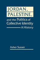 Jordan, Palestine, and the Politics of Collective Identity: A History 1962551148 Book Cover