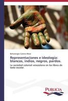 Representaciones E Ideologia: Blancos, Indios, Negros, Pardos. 3639552857 Book Cover