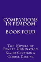 Companions in Femdom - Book Four: Two Novels of Female Domination 1499342829 Book Cover