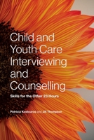 Child and Youth Care Interviewing and Counselling: Skills for the Other 23 Hours 1773384899 Book Cover