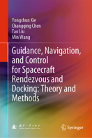 Guidance, Navigation, and Control for Spacecraft Rendezvous and Docking: Theory and Methods 9811569894 Book Cover